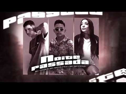 🔵MC CAYK E MC MAYK FEAT. MC MORENA - NOITE PASSADA (REMIX BREGA FUNK)