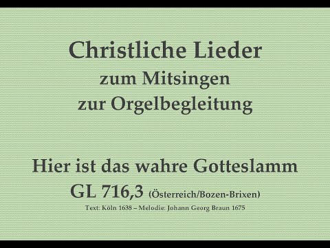 Hier ist das wahre Gotteslamm GL 716,3 (Öst./B.-B.) Agnus-Dei-Lied zum Mitsingen mit Orgelbegleitung