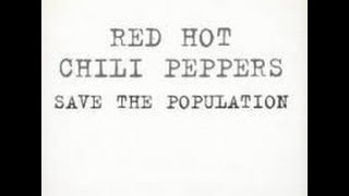 Red Hot Chilli Peppers - &quot;Save the population&quot;-Lyrics