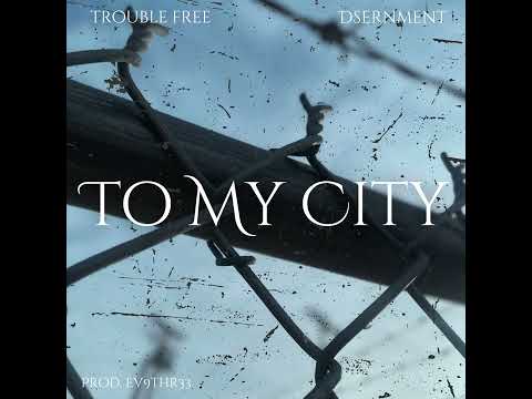 Trouble Free - To My City ft Dsernment (prod. Ev9thr33)