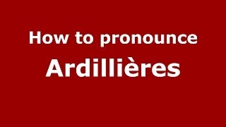 How to pronounce Ardillières