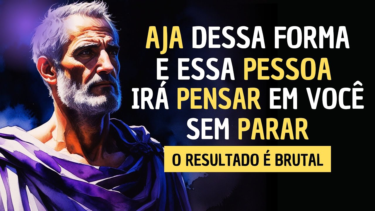 Como fazer alguém PENSAR EM VC SEM PARAR - ESTOICISMO