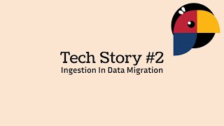 02 - Tech Story: Ingestion in Data Migration