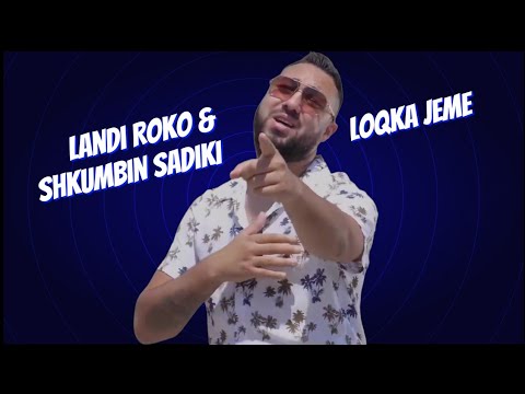 Landi Roko & Shkumbin Sadiki - Loqka jeme