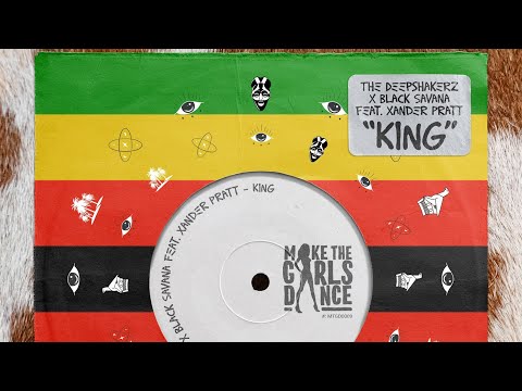 The Deepshakerz x Black Savana - King ft. Xander Pratt [Make The Girls Dance Records]