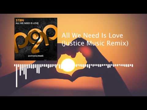 STBN - All We Need Is Love (Justice Music Remix)