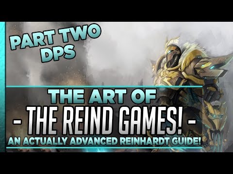 An Actually Advanced Reinhardt Guide! The Art of the Reind Games! Part 2: DPS!