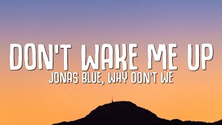 Jonas Blue, Why Don't We - Don’t Wake Me Up (Lyrics)