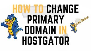 How To Change Primary Domain Name In Hostgator | Quick & Easy