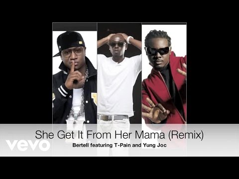 Bertell - (Remix) She Get It From Her Mama (Audio)  ft. T-Pain, Yung Joc