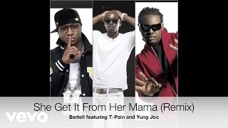 Bertell - (Remix) She Get It From Her Mama (Audio)  ft. T-Pain, Yung Joc