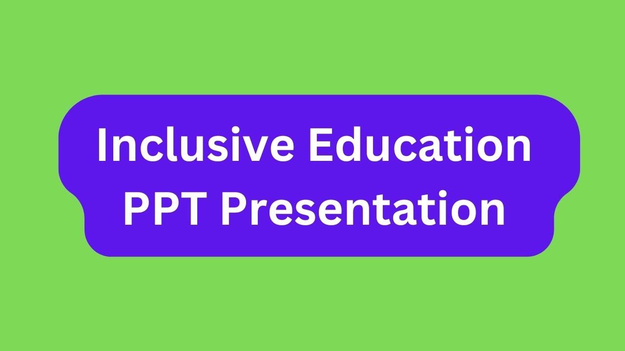Inclusive Education PPT Presentation Seminar Download: Meaning, Aim, Principles