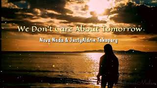 We don't care about tomorrow (lirik) We don't care about tomorrow (lirik)