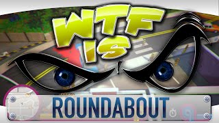 ► WTF Is... - Roundabout ?