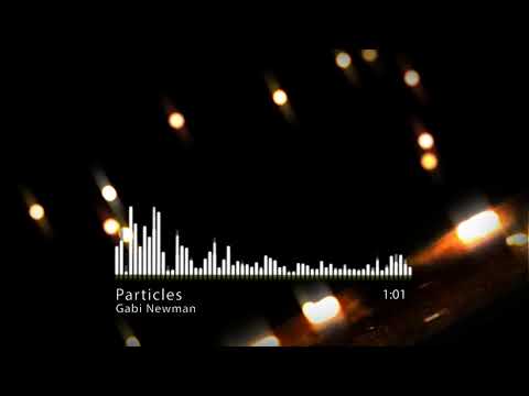 Gabi Newman - Particles
