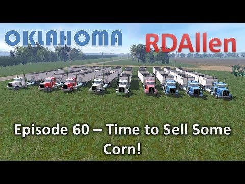 Farming Simulator 15 Oklahoma E60 - Time To Sell Some Corn!