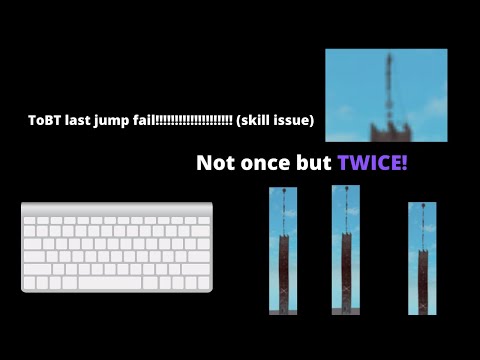 Tower of Bent Trauma Last Jump Fail.... (TWICE)