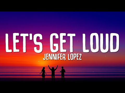 Jennifer Lopez - Let's Get Loud (Lyrics)