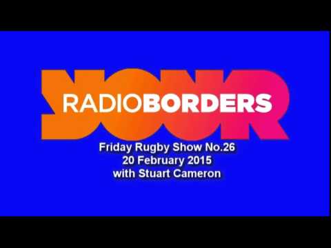 RADIO BORDERS FRIDAY RUGBY SHOW EDITION 26 - 20.2.15