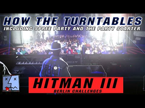 HITMAN 3 | Berlin | Challenges : SPREE PARTY | THE PARTY STARTER | HOW THE TURNTABLES