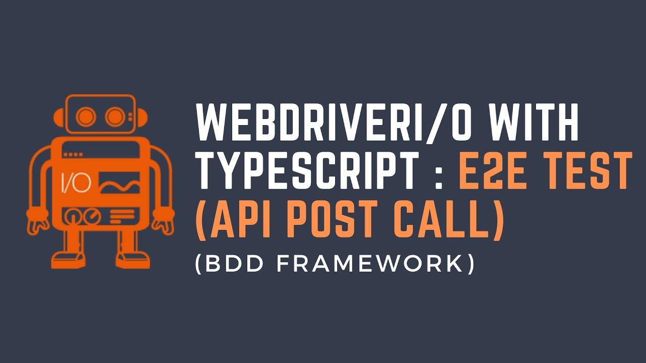 Part8: WebdriverIO with TypeScript - E2E Test: API POST Call