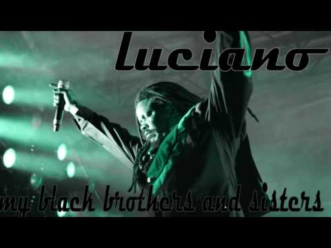 Luciano - My Black Brothers And Sisters 