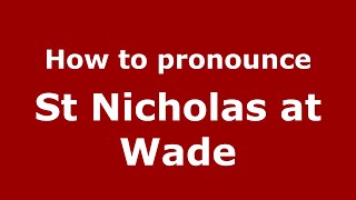How to pronounce St Nicholas At Wade