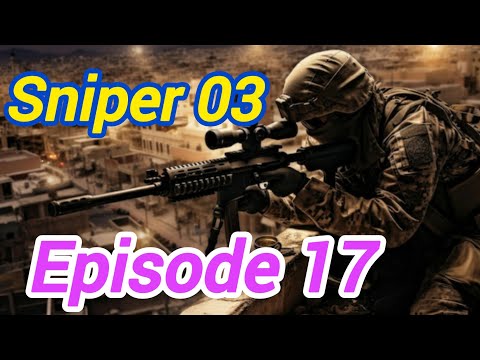 SNIPER 3 || Episode 17