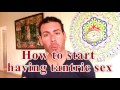 How to start having Tantric sex (tips for beginners)