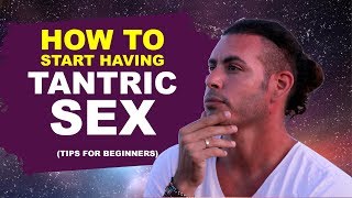 How to start having Tantric sex (tips for beginners)