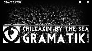 Gramatik - Chillaxin' by the Sea (R.O. Remix)