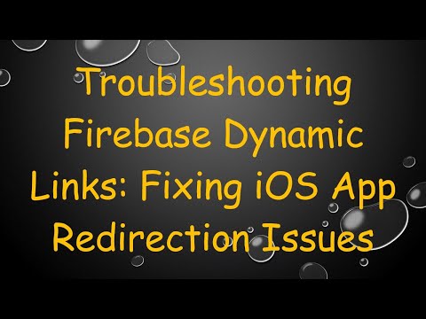 Troubleshooting Firebase Dynamic Links: Fixing iOS App Redirection Issues