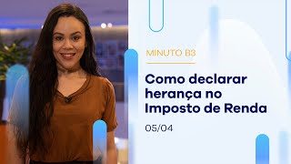 Como declarar herança no Imposto de Renda | Minuto B3 – 05/04/2023 Como declarar herança no Imposto de Renda | Minuto B3 – 05/04/2023