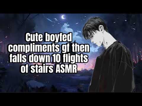 BOYFRED COMPLIMENTS GF THEN FALLS DOWN 10 FLIGHTS OF STAIRS ASMR