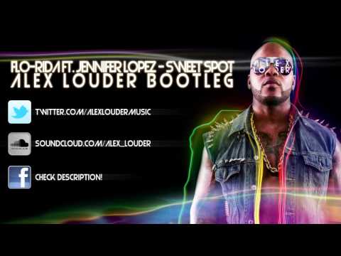 Flo-Rida ft. Jennifer Lopez - Sweet Spot (Alex Louder Remix)