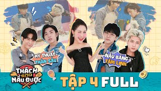 Thách Sao Nấu Được | Tập 4 Full: Dở khóc dở cười mỹ nam Uni5 vào bếp, người &quot;nở hoa&quot;, kẻ &quot;bế tắc&quot;