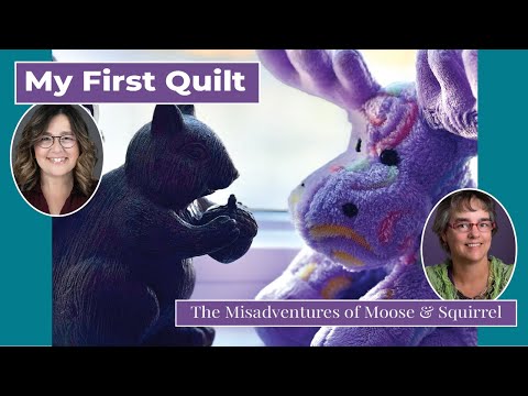 My First Quilt | Moose & Squirrel Quilt Adventures | Introduction to our Vlog