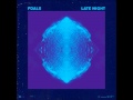 Foals - Late Night 