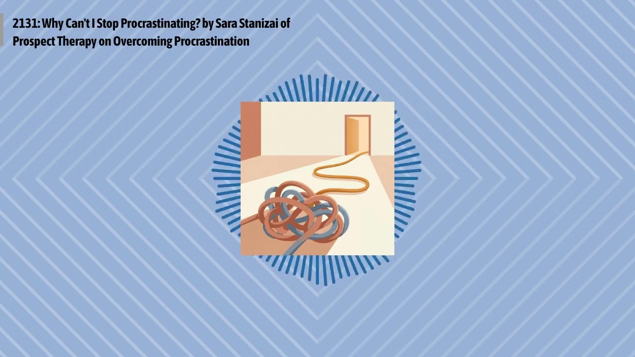 2131: Why Can't I Stop Procrastinating? by Sara Stanizai of Prospect Therapy on Overcoming...