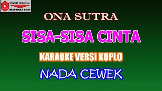 Download lagu KARAOKE VERSI KOPLO SISA-SISA CINTA - ONA SUTRA (COVER) NADA CEWEK mp3