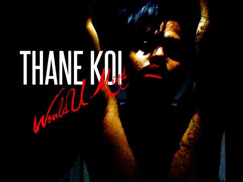 Thane Koi - Would U Mind (Audio)