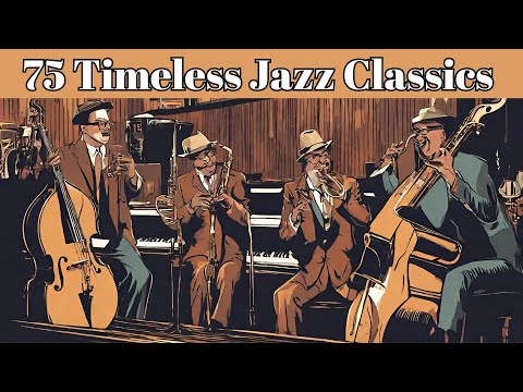 75 Timeless Jazz Classics [Smooth Jazz, Jazz Classics, Vintage Jazz]