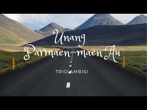 Trio Ambisi - Unang Parmaen Maen Au