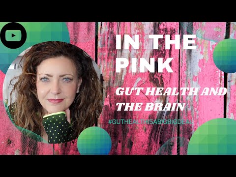 BRAIN HEALTH & Gut Health.  IN THE PINK series. #guthealthisabigbigdeal.