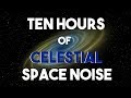 NO ADS ||White Noise || Celestial Space Noise || Calming Tones || Ten Hours