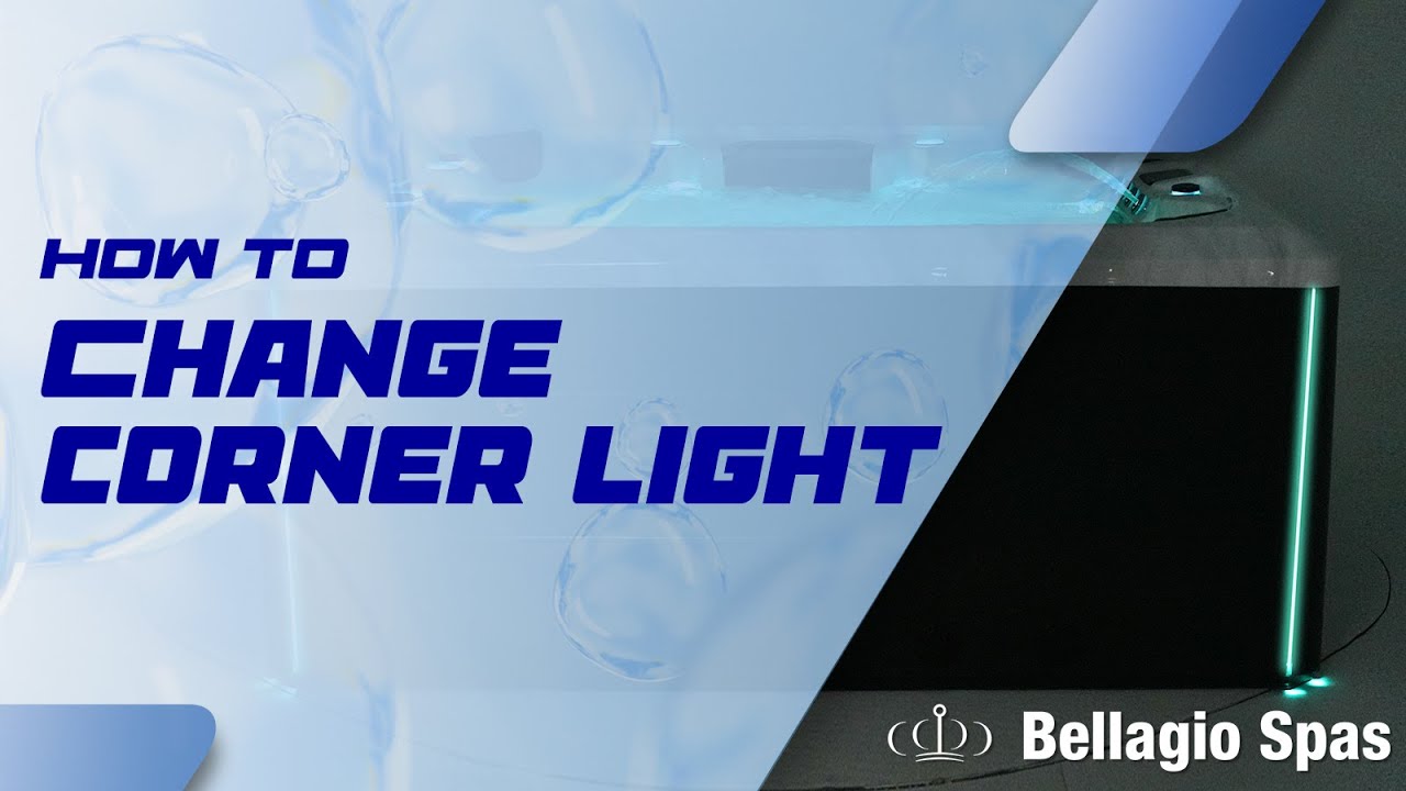 How to change corner light - Bellagio Spas