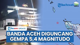 Gempa 5,4 M Guncang Banda Aceh Jelang Salat Tarawih, Getaran Terasa hingga Pidie dan Aceh Besar