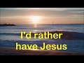 I'd Rather Have Jesus