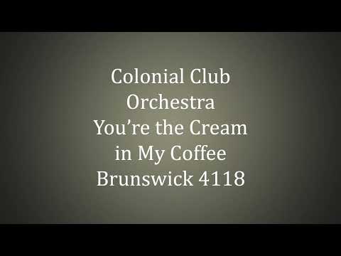 Colonial Club Orchestra - You're the Cream in My Coffee