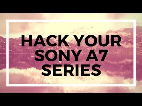Sony A7 Series Hack - Remove 30 minute video limit add languages - Sony Hack